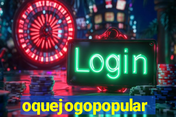 oquejogopopular