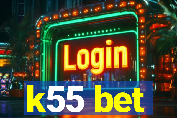 k55 bet