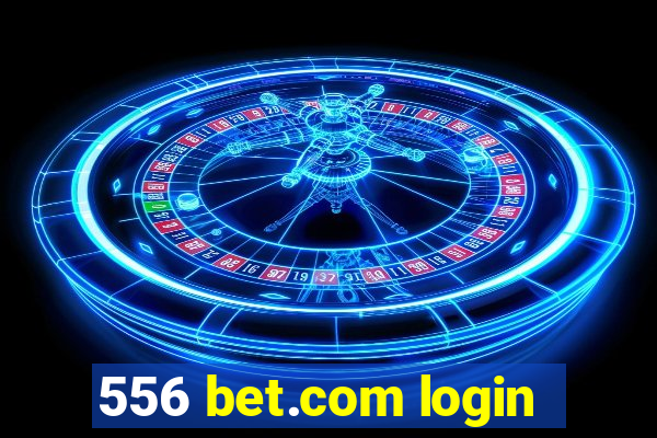 556 bet.com login