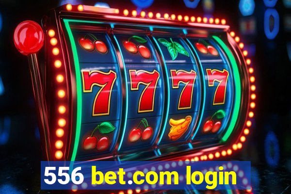 556 bet.com login