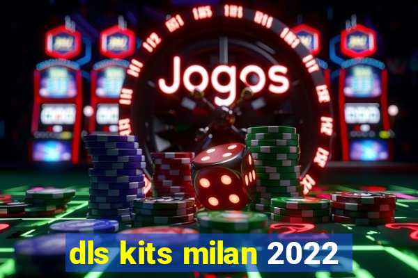 dls kits milan 2022