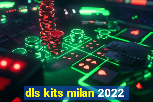 dls kits milan 2022