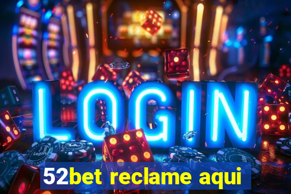 52bet reclame aqui