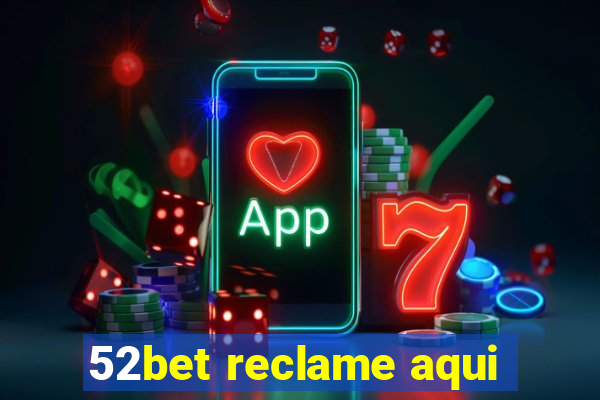 52bet reclame aqui