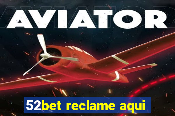 52bet reclame aqui