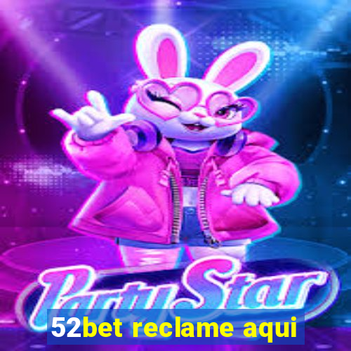 52bet reclame aqui