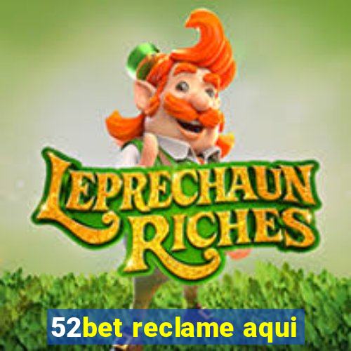 52bet reclame aqui