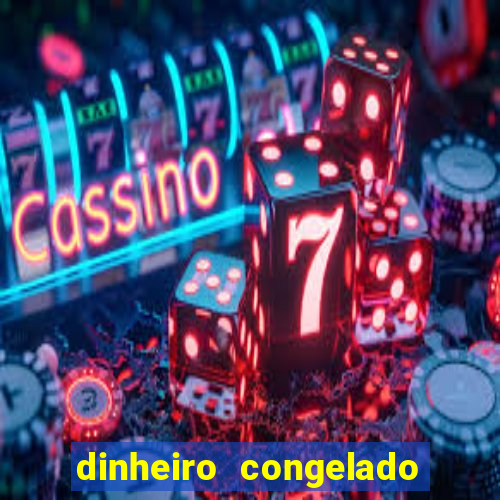 dinheiro congelado na plataforma de jogos