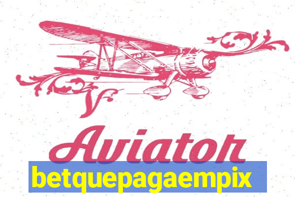 betquepagaempix