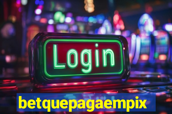 betquepagaempix