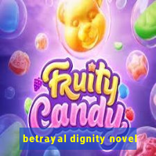 betrayal dignity novel