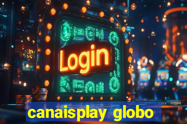 canaisplay globo