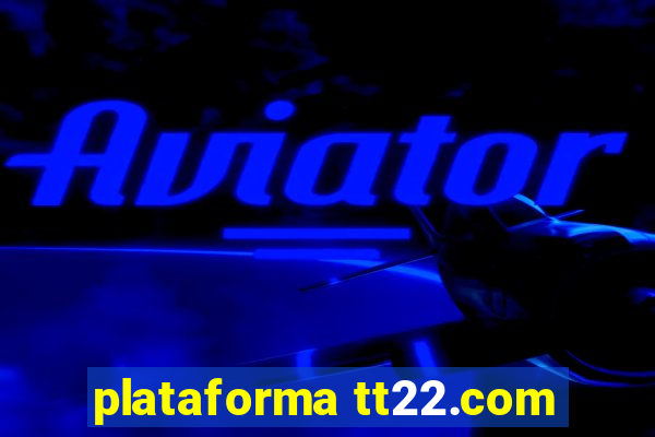 plataforma tt22.com