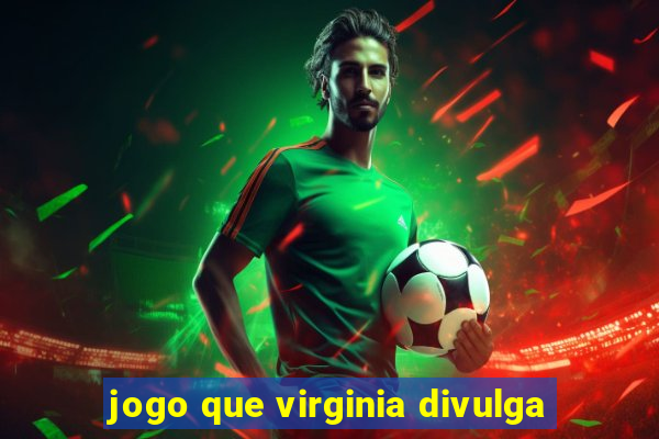 jogo que virginia divulga