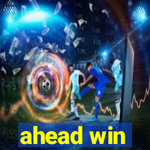 ahead win