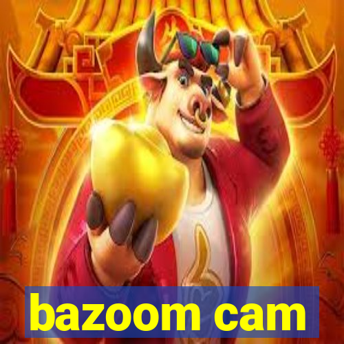 bazoom cam