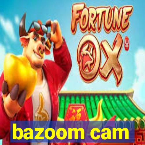 bazoom cam