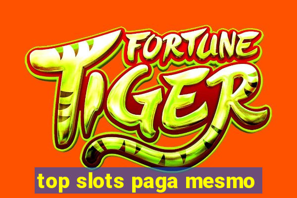 top slots paga mesmo