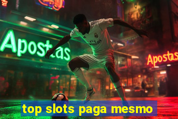 top slots paga mesmo