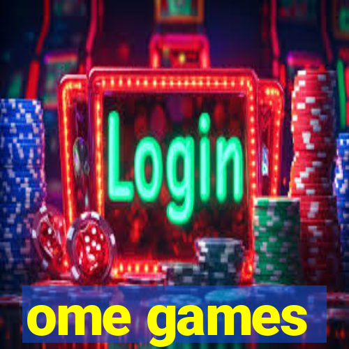 ome games