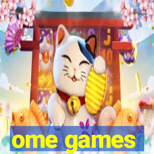 ome games