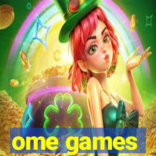 ome games