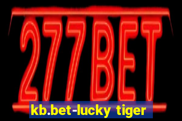 kb.bet-lucky tiger