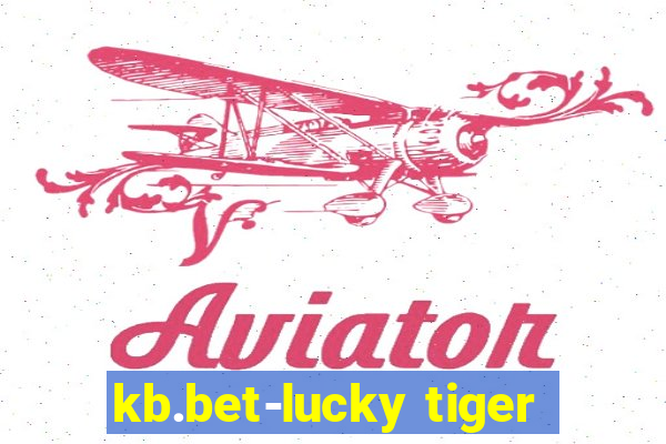 kb.bet-lucky tiger