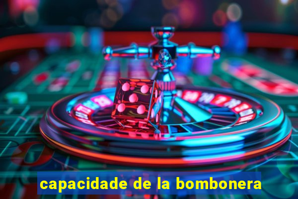 capacidade de la bombonera