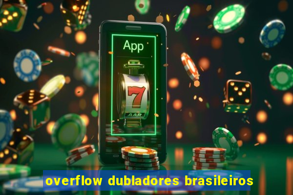 overflow dubladores brasileiros