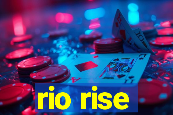 rio rise