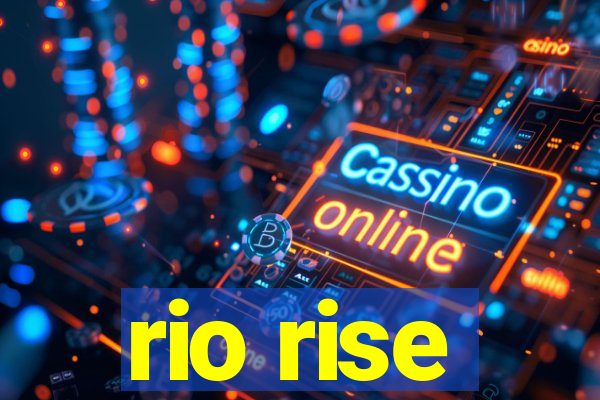 rio rise