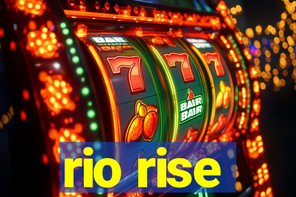 rio rise