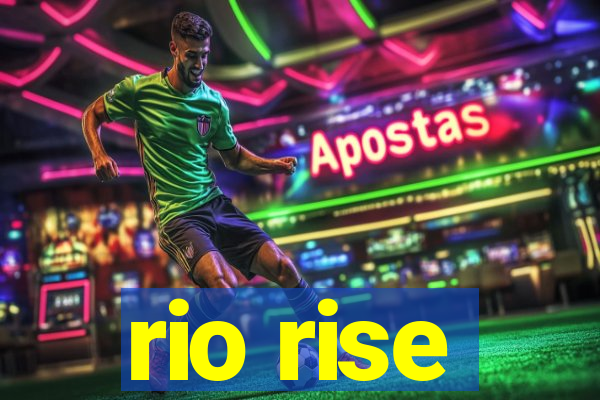 rio rise