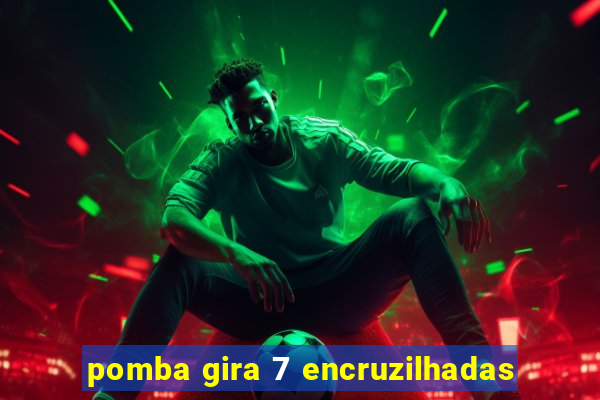 pomba gira 7 encruzilhadas