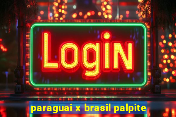 paraguai x brasil palpite