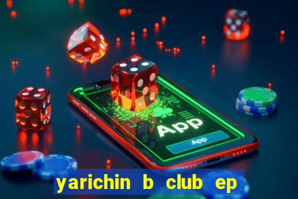 yarichin b club ep 2 dublado