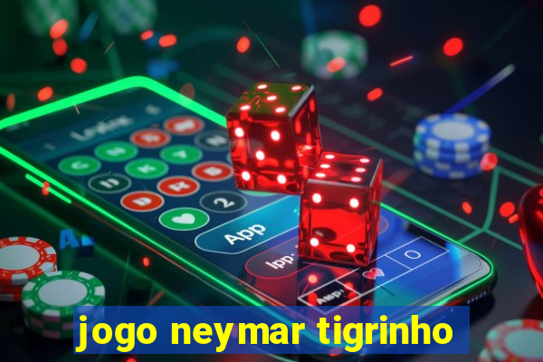 jogo neymar tigrinho