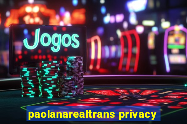 paolanarealtrans privacy