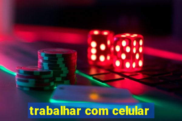 trabalhar com celular