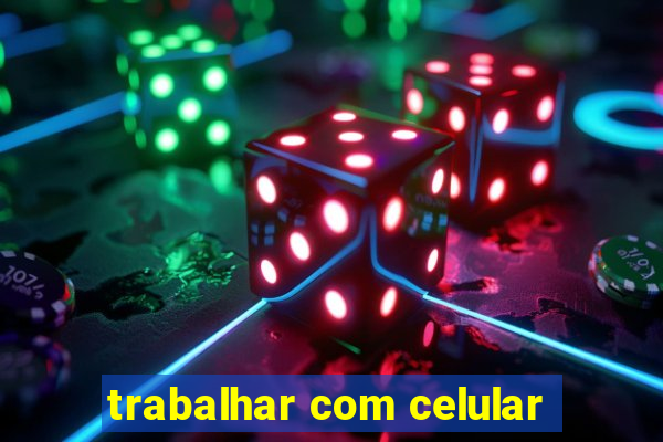 trabalhar com celular