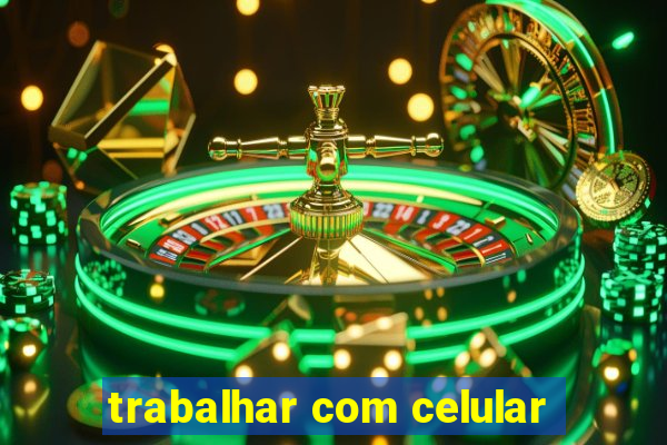 trabalhar com celular