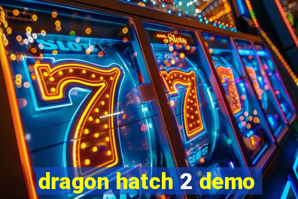 dragon hatch 2 demo