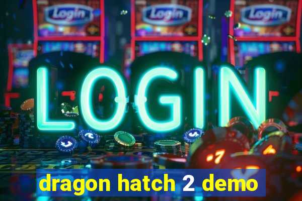 dragon hatch 2 demo