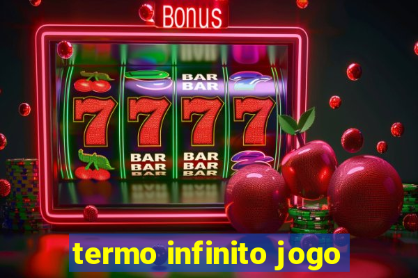 termo infinito jogo