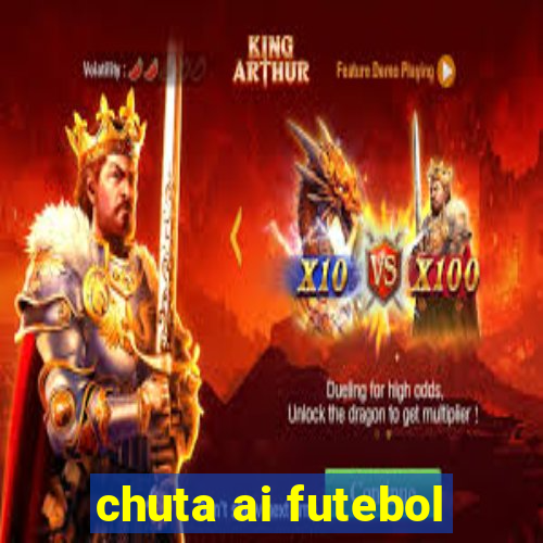 chuta ai futebol