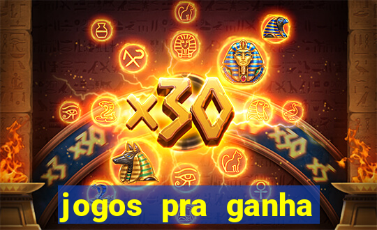 jogos pra ganha dinheiro de verdade