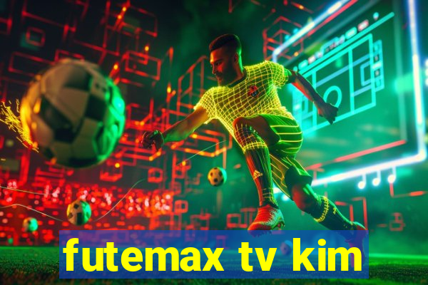 futemax tv kim