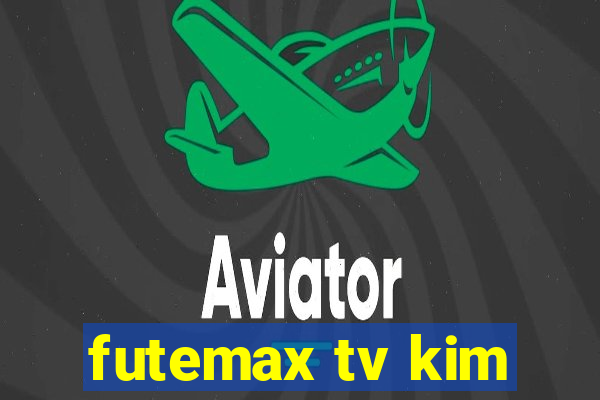 futemax tv kim