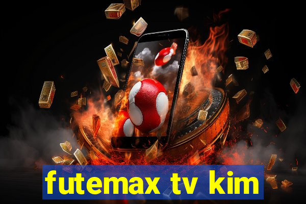 futemax tv kim